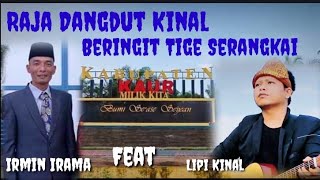 Raja Dangdut Kinal Beringit Tige Serangkai (Irmin Irama Feat Lipi Kinal)