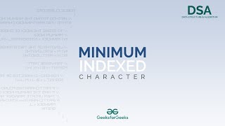Minimum Index Character | Data Structures & Algorithms | Programming Tutorials | GeeksforGeeks