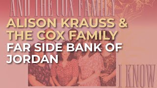 Alison Krauss & The Cox Family - Far Side Bank Of Jordan (Official Audio)