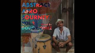 Doug Gomez - Abstract Afro Journey by Doug Gomez Continuous Mix 2