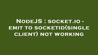 NodeJS : socket.io - emit to socketid(single client) not working