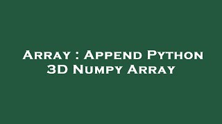Array : Append Python 3D Numpy Array