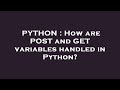 PYTHON : How are POST and GET variables handled in Python?