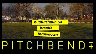 nutnutshaun 54 : breaKs : throwdown