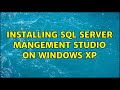 Installing Sql Server Mangement Studio on Windows XP (2 Solutions!!)