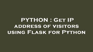 PYTHON : Get IP address of visitors using Flask for Python
