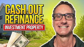 Important Cash Out Refinance Rules For Investment Property Owners