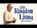 King and Kingdom: Kingdom Living | Matt McGaw