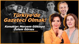 Türkiye'de Gazeteci Olmak! Konuklar: Meryem Göktepe/ Özlem Gürses