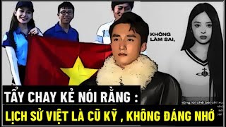 Tẩy Chay Kẻ Nói Rằng : Lịch Sử Việt Là Cũ Kỹ , Không Đáng Nhớ