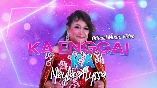 Ka Enggai Ka - Neyla Alyssa (Official Music Video)