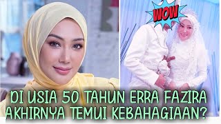 Di usia 50 tahun Erra Fazira akhirnya temui kebahagiaan sejati?