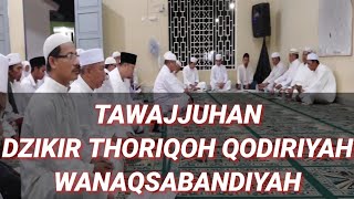 || TAWAJJUHAN || DZIKIR THORIQOH QODIRIYAH WANAQSABANDIYAH