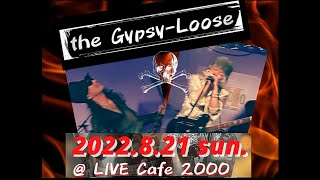 the Gypsy-Loose (２piece)  at  LIVE Cafe 2000 ｢ROCK MARKET｣2022/8/21