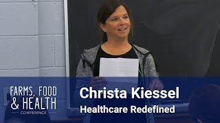 Healthcare Redefined - Christa Kiessel - Farms, Food \u0026 Health Conference 2019