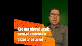 Kto ma obowiązek zawiadomienia o przestępstwie? Czy nie zgłoszenie przestępstwa jest karane?