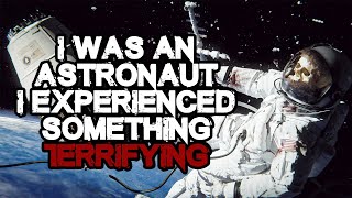 I Was An Astronaut And I Experienced Something Terrifying [Space Creepypasta Space Horror Story]