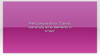 PHP Compile Error: "Cannot use empty array elements in arrays"