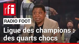 RADIO FOOT : Ligue des champions, des 1/4 « chocs » ! • RFI