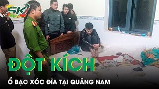 Đột Kích Ổ Nhóm Đánh Bạc Bằng Hình Thức Xóc Đĩa Tại “Thủ Phủ” Sâm Ngọc Linh | SKĐS