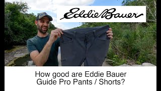 How good are Eddie Bauer Guide Pro Pants & Shorts?