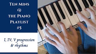 Ten Mins @ The Piano - Part 5 | I, IV, V Chord Progression & Rhythm (All keys!)