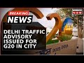 Breaking News | Delhi Gears Up For G20 Summit: Metro Advised For Commuting; Traffic Advisory Issued