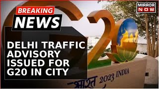 Breaking News | Delhi Gears Up For G20 Summit: Metro Advised For Commuting; Traffic Advisory Issued