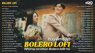 LK BOLERO LOFI HAY NHẤT HIỆN NAY 🎶 Nhạc Trữ Tình Mới Nhất 2025 Cực Êm Tai ~ Nhạc Xưa TOÀN BÀI HAY