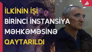 Nərminin atası ömürlük həbs istədi, iş geri qaytarıldı - APA TV