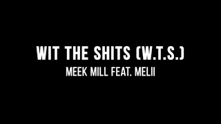 Meek Mill - Wit The Shits (W.T.S.) (ft. Melii) (Lyrics)