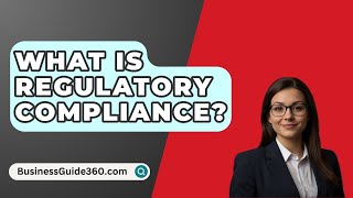 What Is Regulatory Compliance? - BusinessGuide360.com