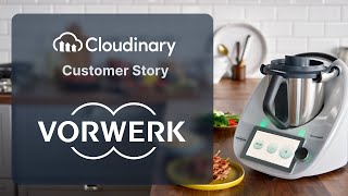 Cloudinary Serves Tasty Images and Videos to Vorwerk’s Thermomix® Platform