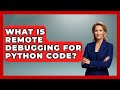What Is Remote Debugging For Python Code? - Python Code School