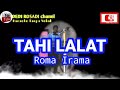 TAHI LALAT ROMA IRAMA Karaoke Tanpa Vokal@DEDIROSADI