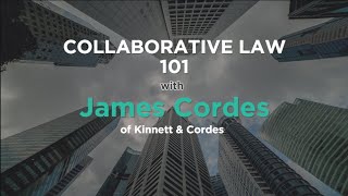 Collaborative Law 101 with James Cordes