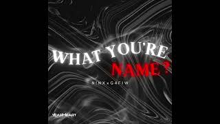 N!NX - What you’re name? Feat. G4FIW (Official Audio)