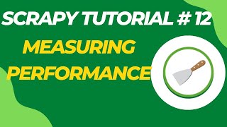 Measuring Performance - Scrapy Tutorial Series Part#12