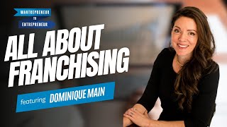 EVERYTHING you wanted to know about franchising (as a newbie or to scale your biz!) w/Dominique Main