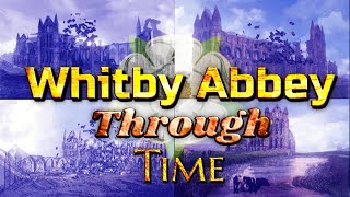 Whitby Abbey Through Time (Animated Timeline)