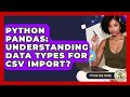 Python Pandas: Understanding Data Types For CSV Import? - Python Code School