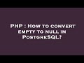 PHP : How to convert empty to null in PostgreSQL?