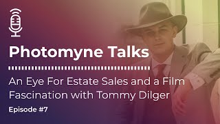 Photomyne Talks: Episode 7 - An Eye For Estate Sales and a Film Fascination With Tommy Dilger