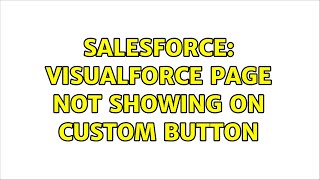 Salesforce: VisualForce Page not showing on custom button (2 Solutions!!)
