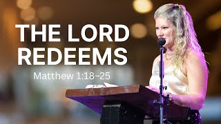 The Lord Redeems | Matthew 1:18-25 | Kelsey Lawrence