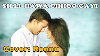 Silli Hawa Chhoo Gayi | Cover | Rennu