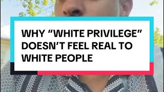Why “White Privilege” Doesn’t Feel Real to White People