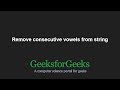 Remove consecutive vowels from string | GeeksforGeeks