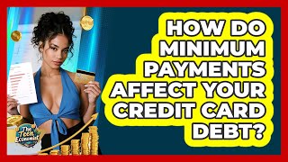 How Do Minimum Payments Affect Your Credit Card Debt?