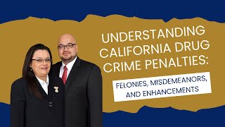 Understanding California Drug Crime Penalties: Felonies, Misdemeanors, and Enhancements